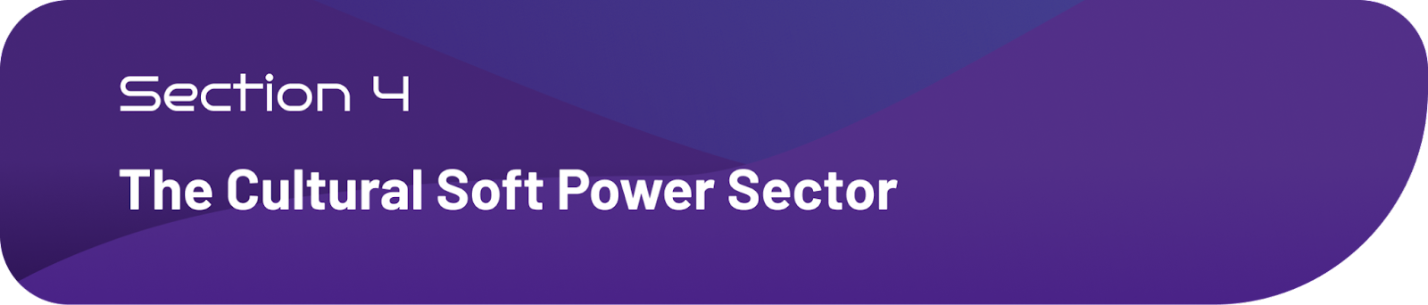 Section 4 — The Cultural Soft Power Sector
